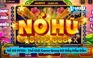 Nổ Hũ VF555 - Khám Phá Thế Giới Game Quay Hũ Đầy Hấp Dẫn