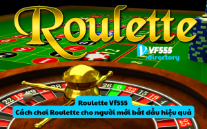 Roulette Vf555 - Cách chơi Roulette cho người mới bắt đầu hiệu quả