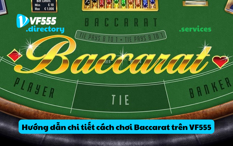 Hướng dẫn chi tiết cách chơi Baccarat trên VF555