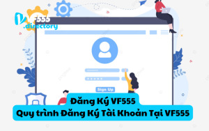 Đăng Ký VF555 - Quy trình Đăng Ký Tài Khoản Tại VF555 chi tiết